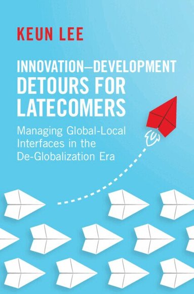 Keun Lee - Innovation-Development Detours for Latecomers, Inbunden