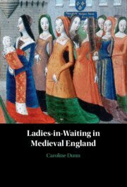 Caroline Dunn - Ladies-in-Waiting in Medieval England, Inbunden