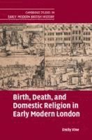 bokomslag Birth, Death, and Domestic Religion in early modern London