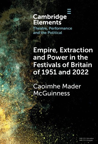 Caoimhe Mader McGuinness - Empire, Extraction and Power in the Festivals of Britain of 1951 and 2022, Inbunden