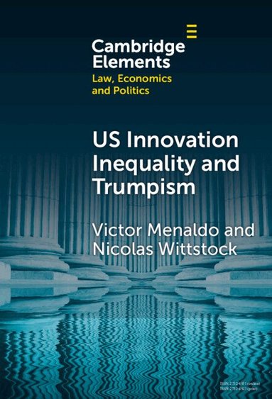 Victor Menaldo, Nicolas Wittstock - U.S. Innovation Inequality and Trumpism, Inbunden