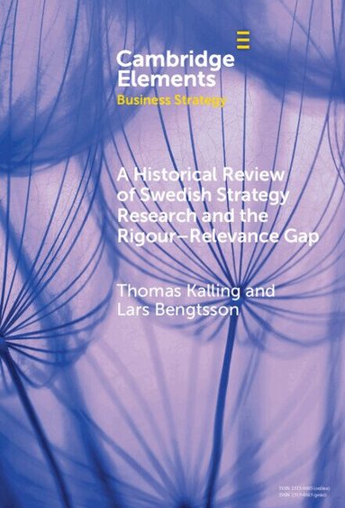 Thomas Kalling, Lars Bengtsson - A Historical Review of Swedish Strategy Research and the Rigor-Relevance Gap, Inbunden