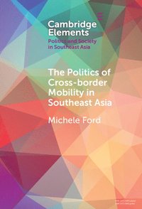 bokomslag The Politics of Cross-Border Mobility in Southeast Asia