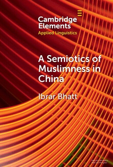 Ibrar Bhatt - A Semiotics of Muslimness in China, Inbunden