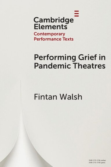 Fintan Walsh - Performing Grief in Pandemic Theatres, Häftad
