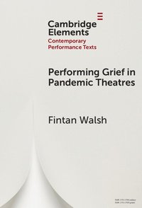 bokomslag Performing Grief in Pandemic Theatres