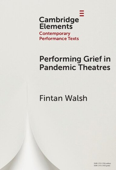Fintan Walsh - Performing Grief in Pandemic Theatres, Inbunden