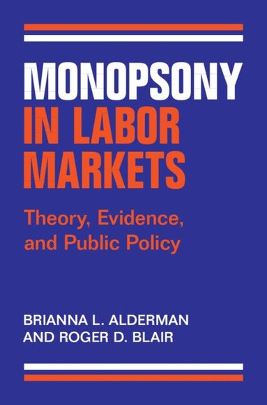 Brianna L. Alderman, Roger D. Blair - Monopsony in Labor Markets, Inbunden