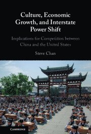 Steve Chan, Steve (University of Colorado Boulder) Chan - Culture, Economic Growth, and Interstate Power Shift, Inbunden