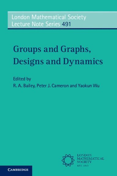 R. A. Bailey, Peter J. Cameron, Yaokun Wu - Groups and Graphs, Designs and Dynamics, Häftad