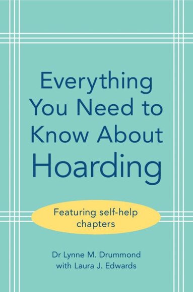 Lynne M. Drummond, Laura J. Edwards - Everything You Need to Know About Hoarding, Häftad