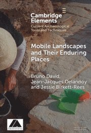 Bruno David, Jean-Jacques Delannoy, Jessie Birkett-Rees, Victoria) David, Bruno (Monash University, Jean-Jacques (Universite Savoie Mont Blanc) Delannoy, Victoria) Birkett-Rees, Jessie (Monash University - Mobile Landscapes and Their Enduring Places, Inbunden