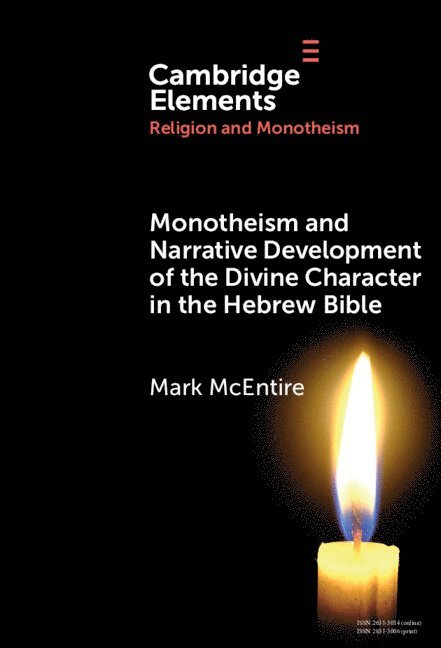Mark McEntire, Mark (Belmont University) McEntire, Mark Mcentire - Monotheism and Narrative Development of the Divine Character in the Hebrew Bible, Inbunden