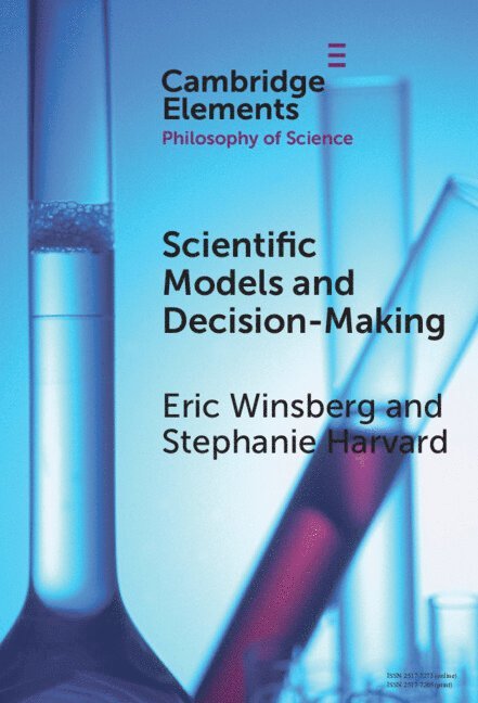 Eric Winsberg, Stephanie Harvard, Eric (University of Cambridge and University of South Florida) Winsberg, Vancouver) Harvard, Stephanie (University of British Columbia - Scientific Models and Decision Making, Inbunden