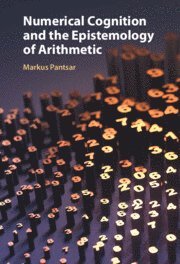 bokomslag Numerical Cognition and the Epistemology of Arithmetic