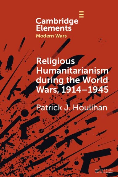 Patrick J. Houlihan - Religious Humanitarianism during the World Wars, 1914-1945, Häftad