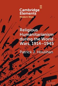 bokomslag Religious Humanitarianism during the World Wars, 1914-1945