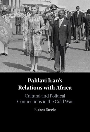Robert Steele - Pahlavi Iran's Relations with Africa, Inbunden