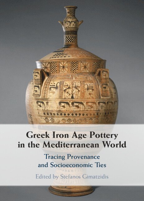 Stefanos Gimatzidis - Greek Iron Age Pottery in the Mediterranean World, Inbunden