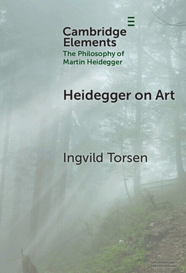 Ingvild Torsen - Heidegger on Art, Inbunden
