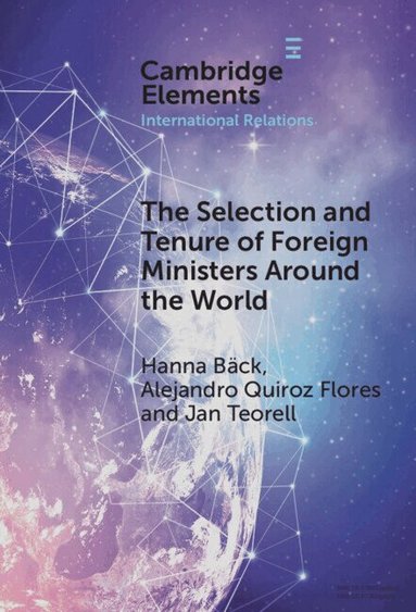 Hanna Bäck, Alejandro Quiroz Flores, Jan Teorell - The Selection and Tenure of Foreign Ministers Around the World, Inbunden