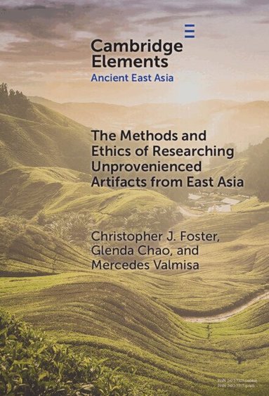 Christopher J. Foster, Glenda Chao, Mercedes Valmisa - The Methods and Ethics of Researching Unprovenienced Artifacts from East Asia, Inbunden