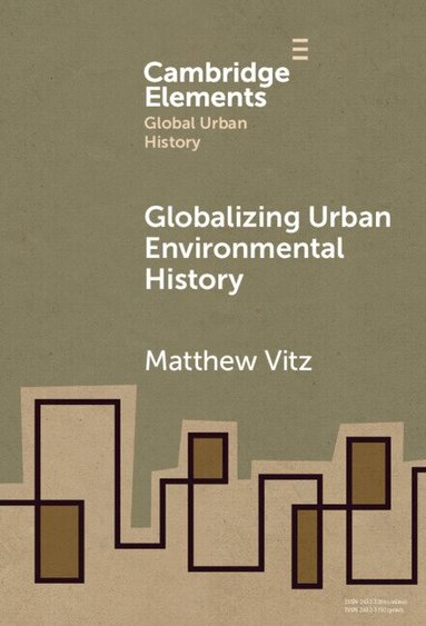 Matthew Vitz - Globalizing Urban Environmental History, Inbunden