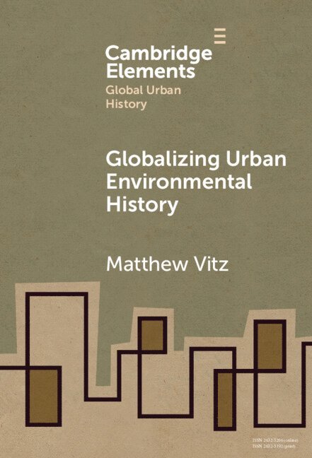 Matthew Vitz, San Diego) Vitz, Matthew (University of California - Globalizing Urban Environmental History, Inbunden