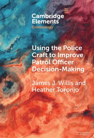 James J. Willis, Heather Toronjo - Using the Police Craft to Improve Patrol Officer Decision-Making, Inbunden