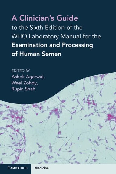 Ashok Agarwal, Wael Zohdy, Rupin Shah - A Clinician's Guide to the Sixth Edition of the WHO Laboratory Manual for the Examination and Processing of Human Semen, Häftad