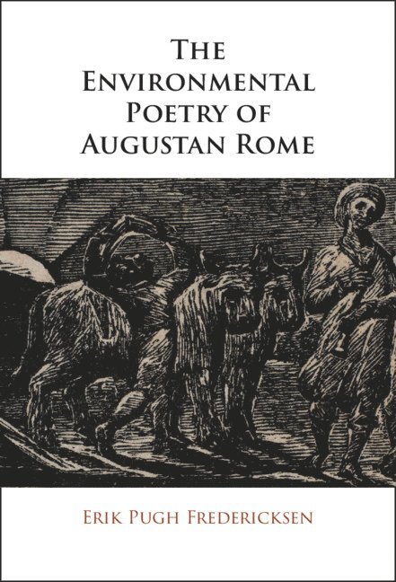 Erik Pugh Fredericksen - The Environmental Poetry of Augustan Rome, Inbunden