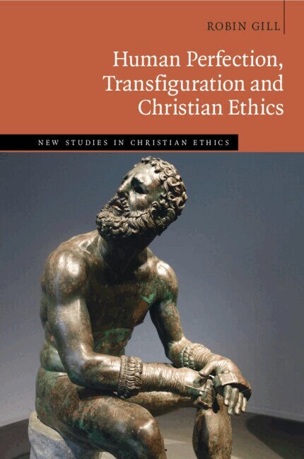 Robin Gill - Human Perfection, Transfiguration and Christian Ethics, Häftad