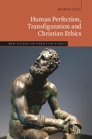 bokomslag Human Perfection, Transfiguration and Christian Ethics