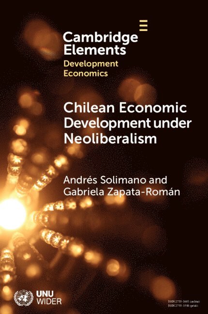 Andrés Solimano, Gabriela Zapata-Román, Andres (International Center for Globalization and Development) Solimano, Gabriela (Universidad Central de Chile) Zapata-Roman, Gabriela Solimano, Andrés - Chilean Economic Development under Neoliberalism, Häftad