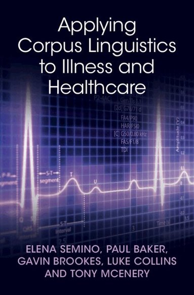 Elena Semino, Paul Baker, Gavin Brookes, Luke Collins, Tony McEnery - Applying Corpus Linguistics to Illness and Healthcare, Inbunden