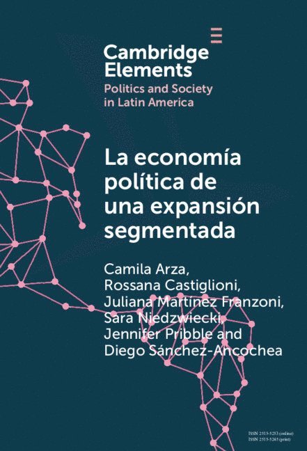 Camila Arza, Rossana Castiglioni, Juliana Mart&#237;nez Franzoni, Sara Niedzwiecki, Jennifer Pribble, Diego S&#225;nchez-Ancochea, Juliana Martínez Franzoni, Diego Sánchez-Ancochea, Camila (National Scientific and Technical Research Council) Arza, Chile) Castiglioni, Rossana (Universidad Diego Portales, Juliana Martinez (Universidad de Costa Rica) Franzoni, Santa Cruz) Niedzwiecki, Sara (University of California, Jennifer (University of Richmond) Pribble, Diego (University of Oxford) Sanchez-Ancochea - La economía política de una expansión segmentada, Inbunden