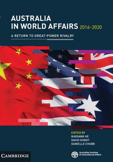 Baogang He, David Hundt, Danielle Chubb - Australia in World Affairs 2016-2020: Volume 13, Häftad