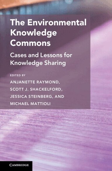 Anjanette Raymond, Scott J. Shackelford, Jessica Steinberg, Michael Mattioli - The Environmental Knowledge Commons, Inbunden