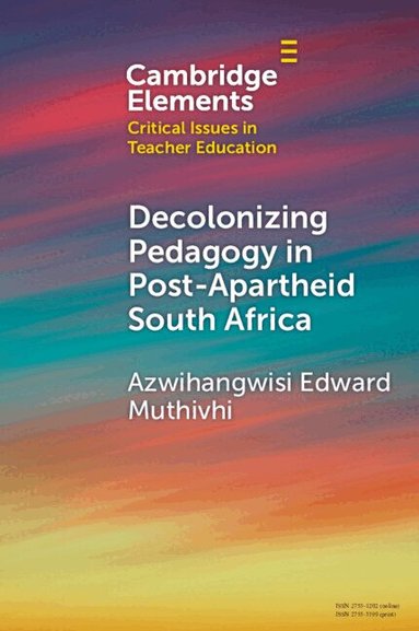 Azwihangwisi Edward Muthivhi - Decolonizing Pedagogy in Post-Apartheid South Africa, Häftad