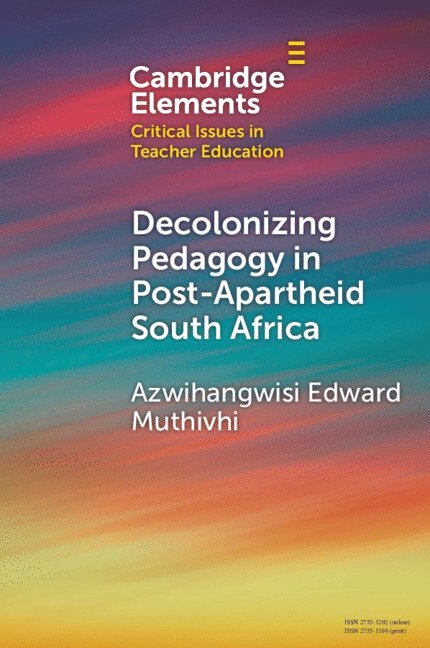 Azwihangwisi Edward Muthivhi, Azwihangwisi Edward (University of Pretoria) Muthivhi - Decolonizing Pedagogy in Post-Apartheid South Africa, Häftad