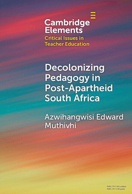 Azwihangwisi Edward Muthivhi, Azwihangwisi Edward (University of Pretoria) Muthivhi - Decolonizing Pedagogy in Post-Apartheid South Africa, Inbunden