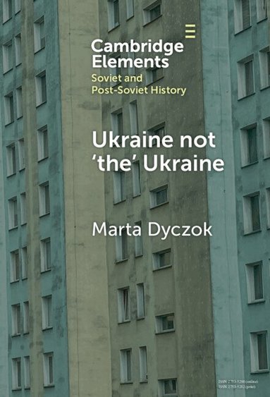 Marta Dyczok - Ukraine not 'the' Ukraine, Inbunden