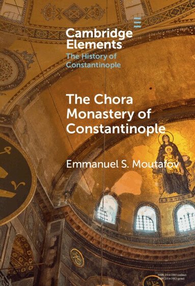 Emmanuel S. Moutafov - The Chora Monastery of Constantinople, Inbunden