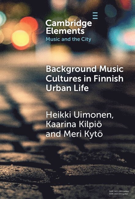 Heikki Uimonen, Kaarina Kilpiö, Meri Kytö, Heikki (University of Eastern Finland) Uimonen, Kaarina (University of the Arts Helsinki) Kilpio, Finland) Kyto, Meri (University of Turku - Background Music Cultures in Finnish Urban Life, Inbunden
