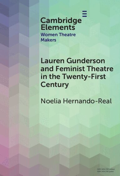 Noelia Hernando-Real - Lauren Gunderson and Feminist Theatre in the Twenty-First Century, Inbunden