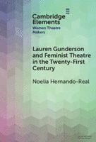 Noelia Hernando-Real, Noelia (Universidad Autonoma de Madrid) Hernando-Real - Lauren Gunderson and Feminist Theatre in the Twenty-First Century, Inbunden