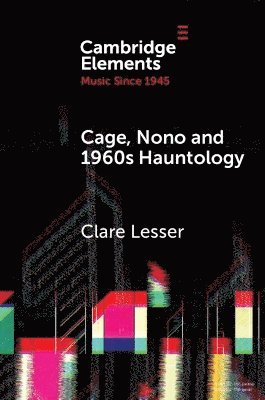 Cage, Nono and 1960s Hauntology 1