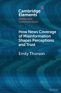 bokomslag How News Coverage of Misinformation Shapes Perceptions and Trust