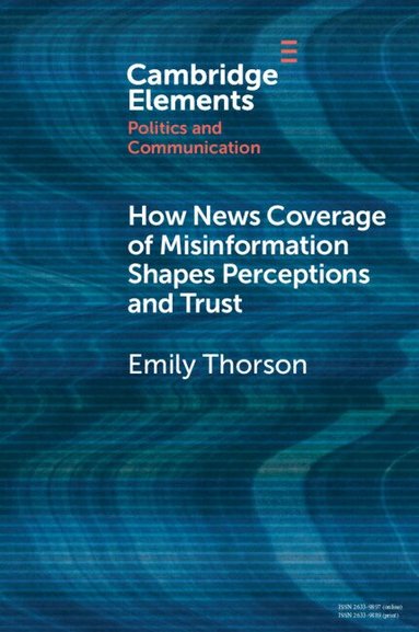 Emily Thorson - How News Coverage of Misinformation Shapes Perceptions and Trust, Häftad