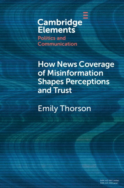 Emily Thorson, Emily (Syracuse University) Thorson - How News Coverage of Misinformation Shapes Perceptions and Trust, Häftad